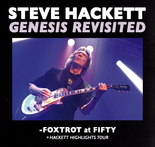 STEVE HACKETT GENESIS REVISITED - FOXTROT AT FIFTY + HACKETT HIGHLIGHTS TOUR