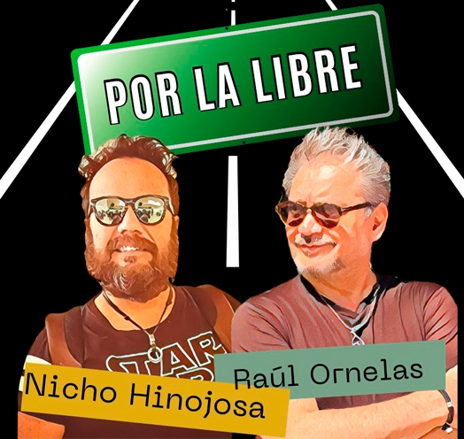 NICHO HINOJOSA Y RAUL ORNELAS: POR LA LIBRE