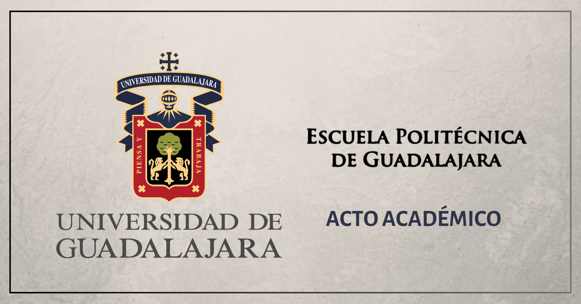 UNIVERSIDAD DE GUADALAJARA ESCUELA POLITÉCNICA DE GUADALAJARA EVENTO DE GRADUACIÓN