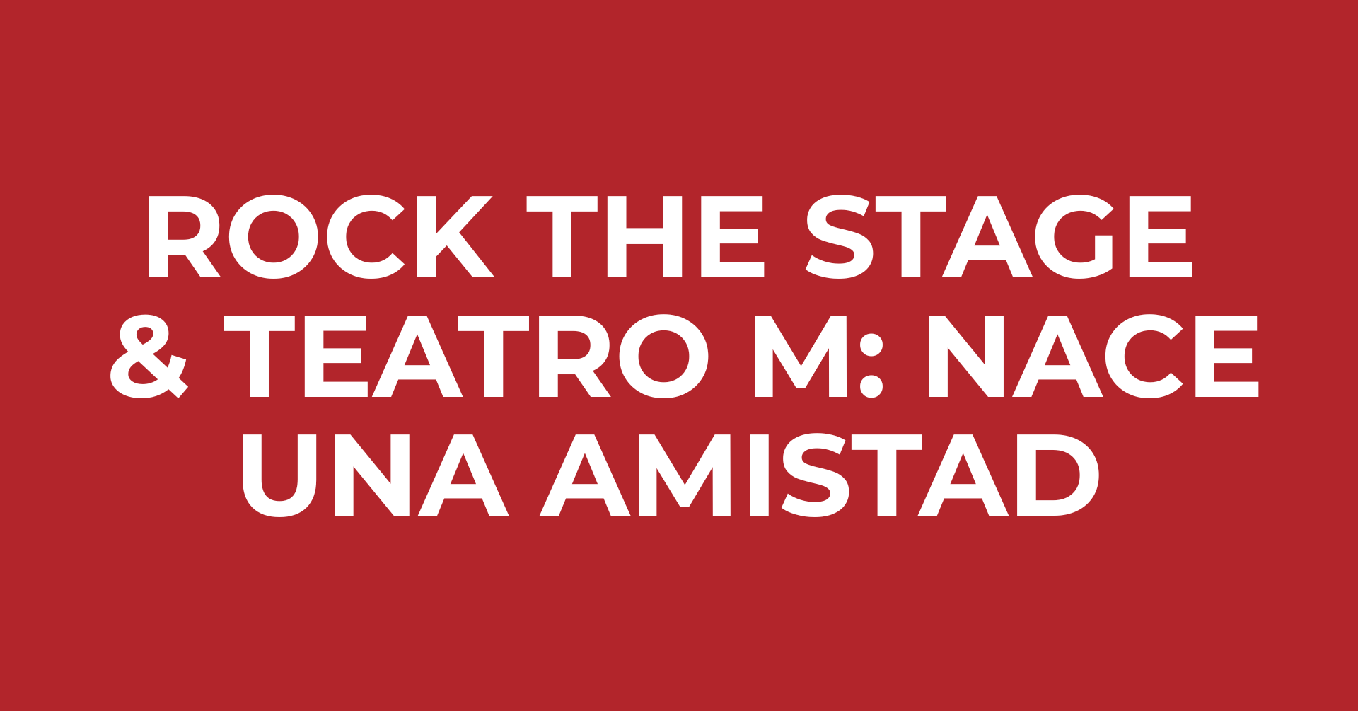 ROCK THE STAGE & TEATRO M: NACE UNA AMISTAD