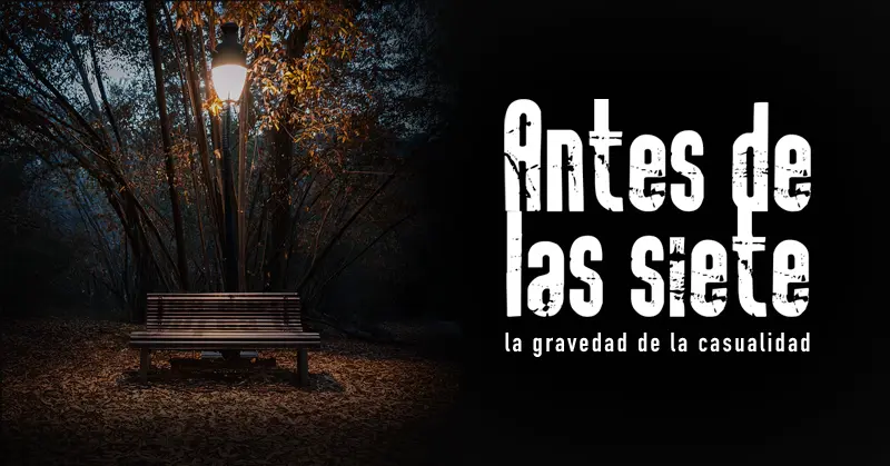 ANTES DE LAS SIETE. LA GRAVEDAD DE LA CASUALIDAD